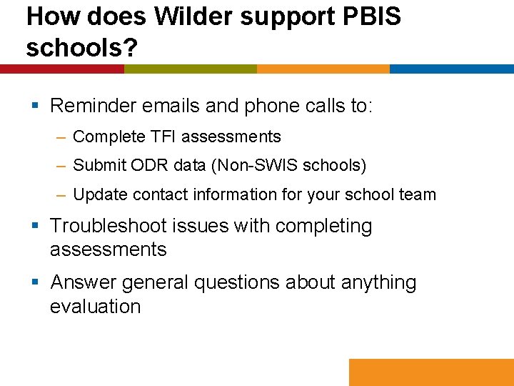 How does Wilder support PBIS schools? § Reminder emails and phone calls to: –