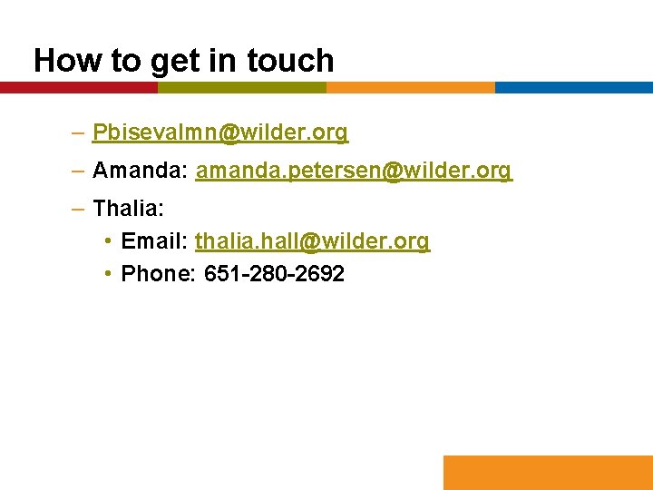 How to get in touch – Pbisevalmn@wilder. org – Amanda: amanda. petersen@wilder. org –