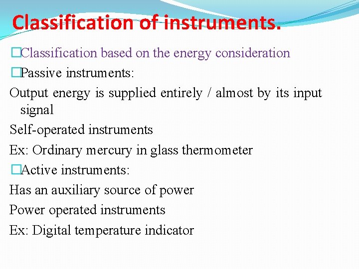 Classification of instruments. �Classification based on the energy consideration �Passive instruments: Output energy is