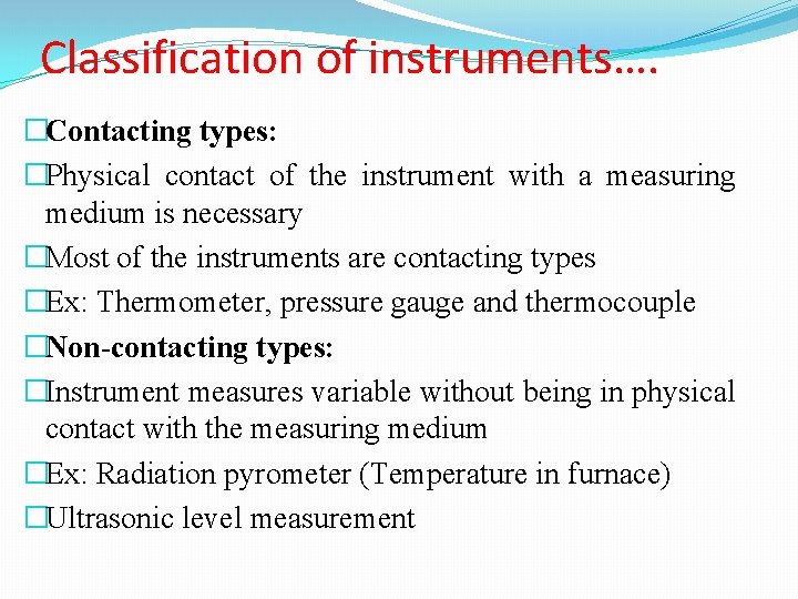 Classification of instruments…. �Contacting types: �Physical contact of the instrument with a measuring medium