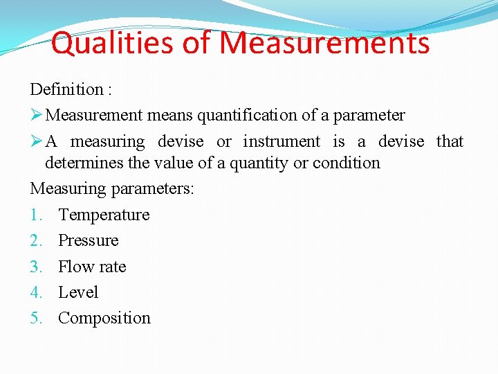 Qualities of Measurements Definition : Ø Measurement means quantification of a parameter Ø A