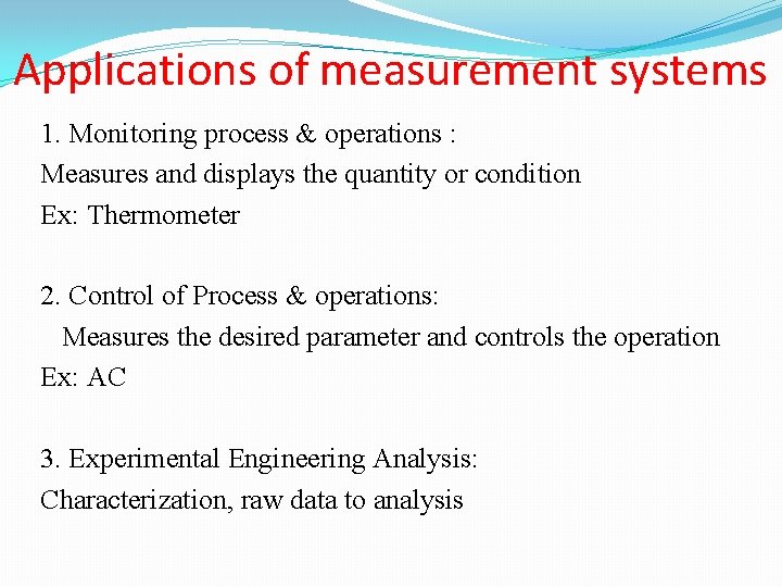 Applications of measurement systems 1. Monitoring process & operations : Measures and displays the