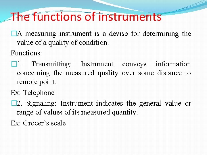 The functions of instruments �A measuring instrument is a devise for determining the value