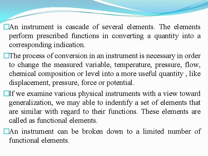 �An instrument is cascade of several elements. The elements perform prescribed functions in converting