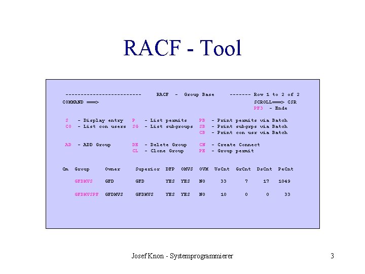 RACF - Tool ------------COMMAND ===> RACF - Group Base ------- Row 1 to 2