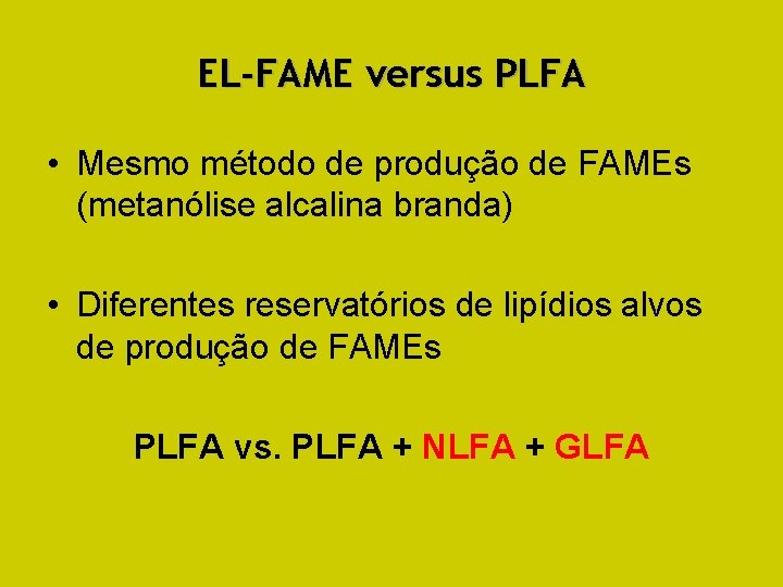 EL-FAME versus PLFA • Mesmo método de produção de FAMEs (metanólise alcalina branda) •