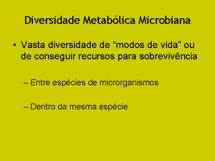 Diversidade Metabólica Microbiana • Vasta diversidade de “modos de vida” ou de conseguir recursos