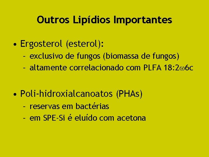 Outros Lipídios Importantes • Ergosterol (esterol): – exclusivo de fungos (biomassa de fungos) –