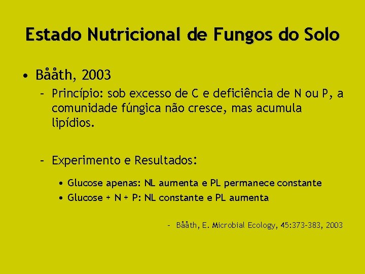 Estado Nutricional de Fungos do Solo • Bååth, 2003 – Princípio: sob excesso de
