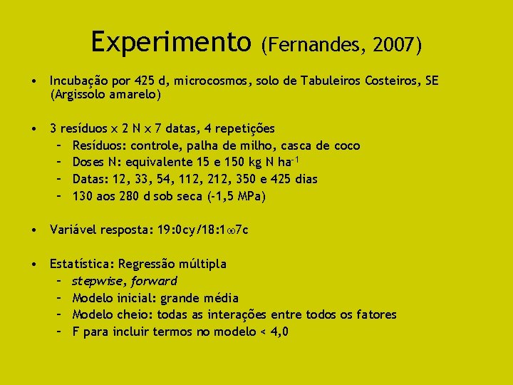 Experimento (Fernandes, 2007) • Incubação por 425 d, microcosmos, solo de Tabuleiros Costeiros, SE