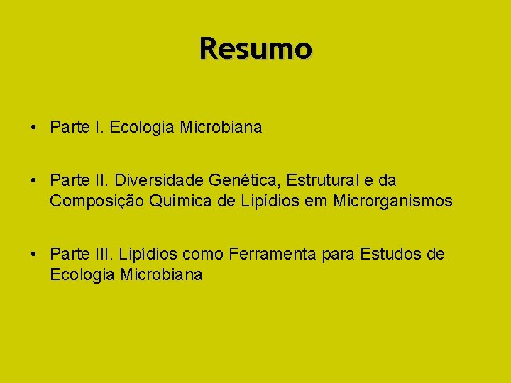 Resumo • Parte I. Ecologia Microbiana • Parte II. Diversidade Genética, Estrutural e da