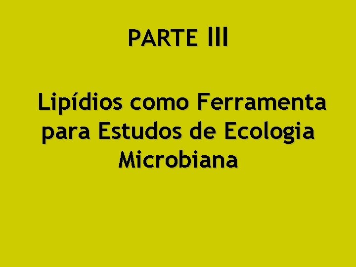 PARTE III Lipídios como Ferramenta para Estudos de Ecologia Microbiana 