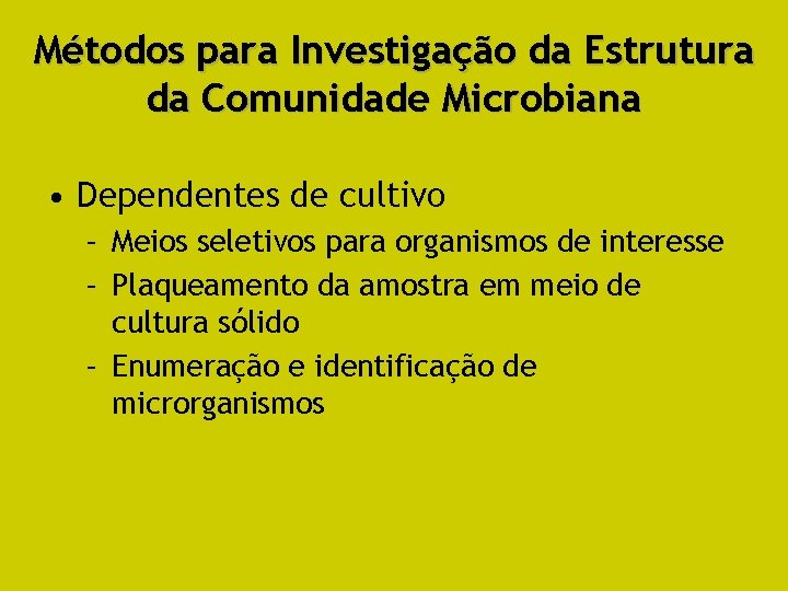 Métodos para Investigação da Estrutura da Comunidade Microbiana • Dependentes de cultivo – Meios