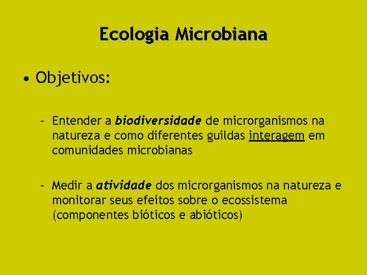 Ecologia Microbiana • Objetivos: – Entender a biodiversidade de microrganismos na natureza e como