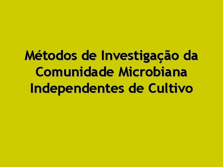 Métodos de Investigação da Comunidade Microbiana Independentes de Cultivo 