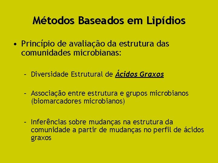 Métodos Baseados em Lipídios • Princípio de avaliação da estrutura das comunidades microbianas: –