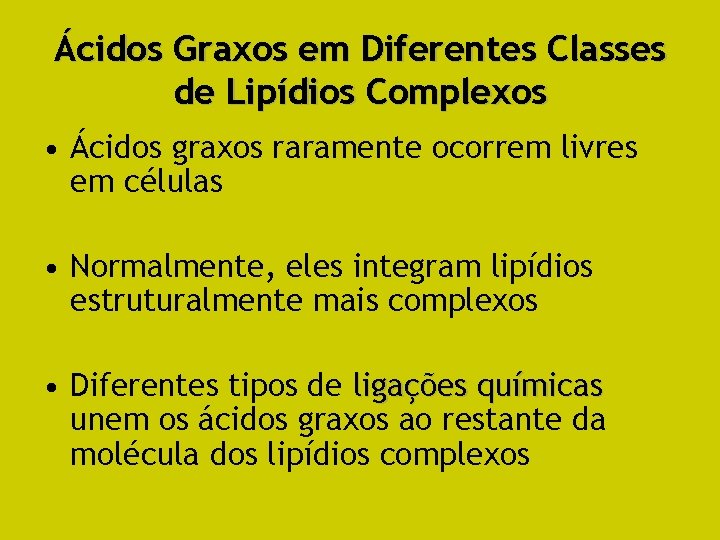 Ácidos Graxos em Diferentes Classes de Lipídios Complexos • Ácidos graxos raramente ocorrem livres