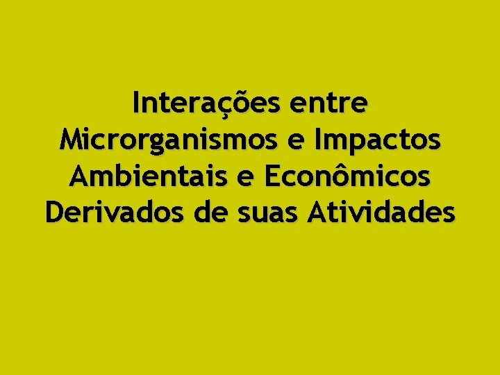 Interações entre Microrganismos e Impactos Ambientais e Econômicos Derivados de suas Atividades 