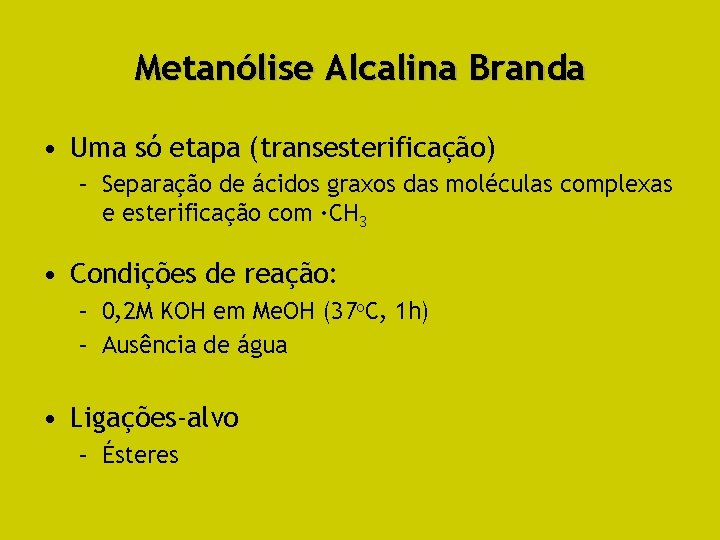 Metanólise Alcalina Branda • Uma só etapa (transesterificação) – Separação de ácidos graxos das