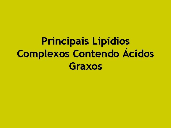 Principais Lipídios Complexos Contendo Ácidos Graxos 