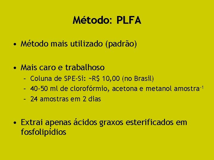 Método: PLFA • Método mais utilizado (padrão) • Mais caro e trabalhoso – Coluna