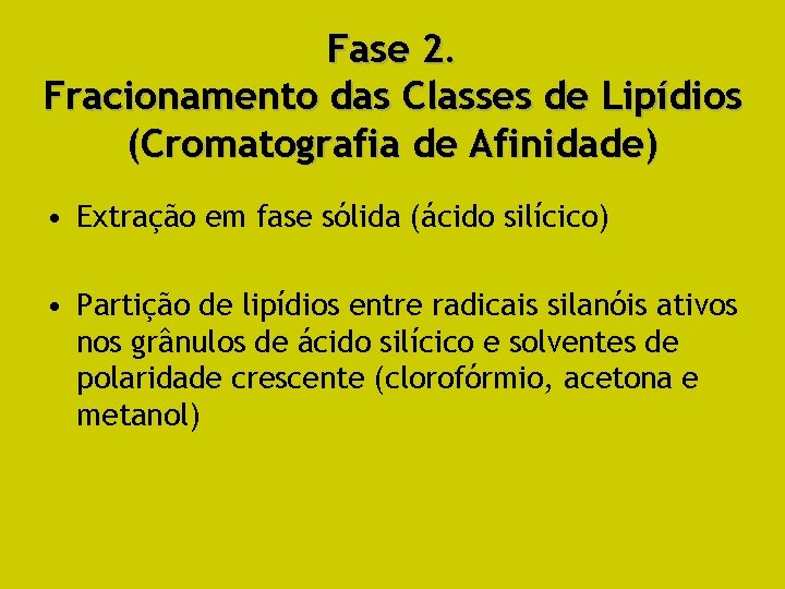 Fase 2. Fracionamento das Classes de Lipídios (Cromatografia de Afinidade) • Extração em fase