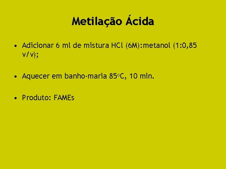 Metilação Ácida • Adicionar 6 ml de mistura HCl (6 M): metanol (1: 0,