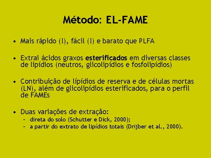 Método: EL-FAME • Mais rápido (!), fácil (!) e barato que PLFA • Extrai