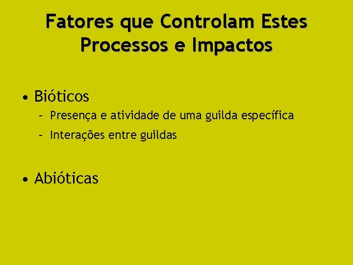 Fatores que Controlam Estes Processos e Impactos • Bióticos – Presença e atividade de