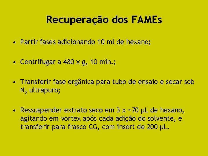 Recuperação dos FAMEs • Partir fases adicionando 10 ml de hexano; • Centrifugar a