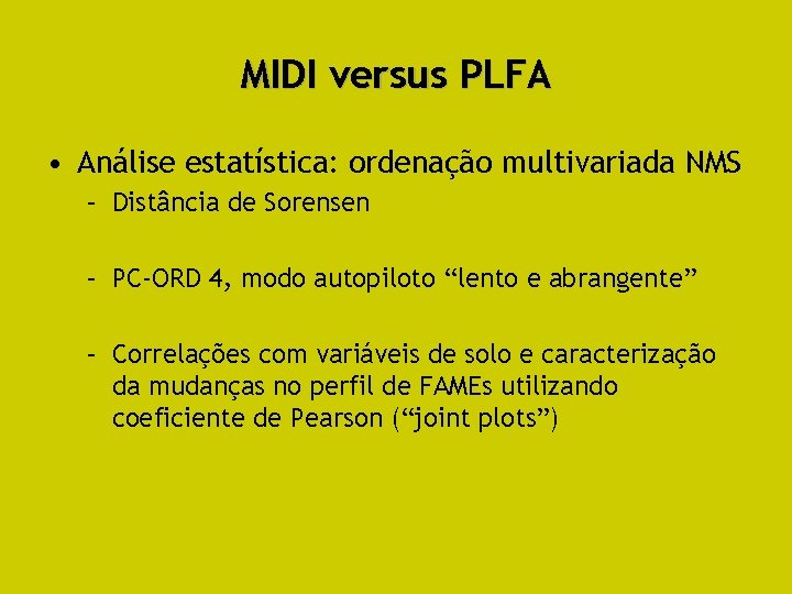 MIDI versus PLFA • Análise estatística: ordenação multivariada NMS – Distância de Sorensen –