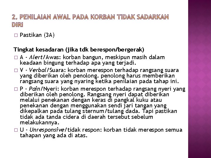 � Pastikan (3 A) Tingkat kesadaran (jika tdk berespon/bergerak) � A - Alert/Awas: korban