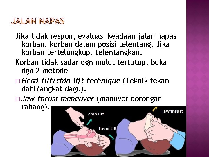 Jika tidak respon, evaluasi keadaan jalan napas korban dalam posisi telentang. Jika korban tertelungkup,