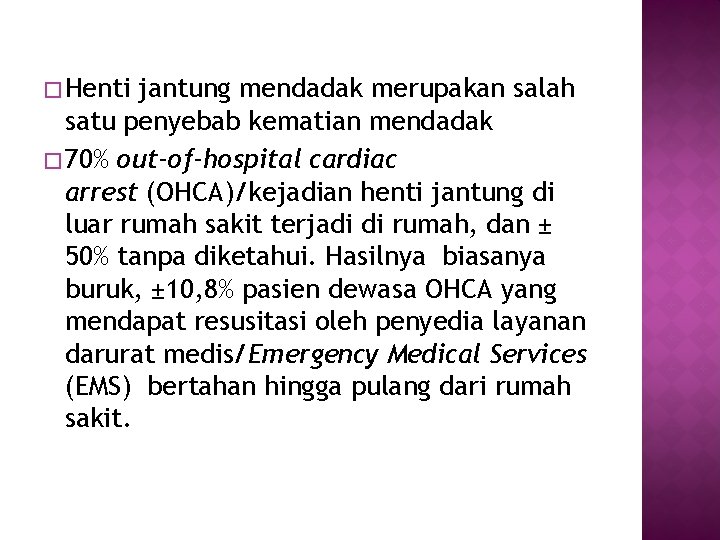 � Henti jantung mendadak merupakan salah satu penyebab kematian mendadak � 70% out-of-hospital cardiac