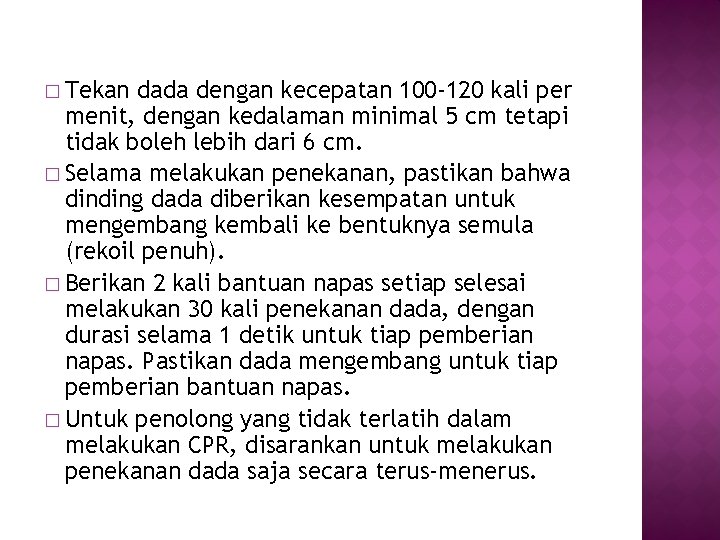 � Tekan dada dengan kecepatan 100 -120 kali per menit, dengan kedalaman minimal 5