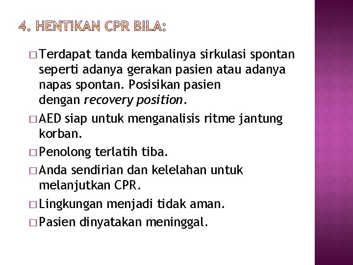 � Terdapat tanda kembalinya sirkulasi spontan seperti adanya gerakan pasien atau adanya napas spontan.