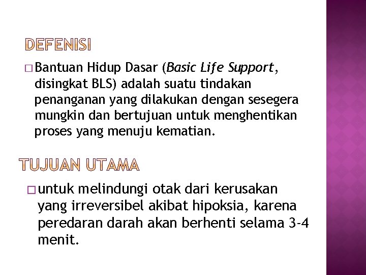 � Bantuan Hidup Dasar (Basic Life Support, disingkat BLS) adalah suatu tindakan penanganan yang