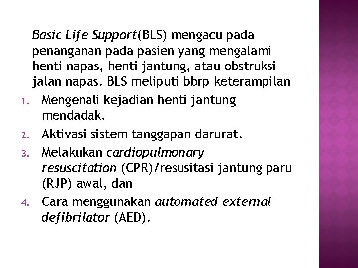 Basic Life Support(BLS) mengacu pada penanganan pada pasien yang mengalami henti napas, henti jantung,