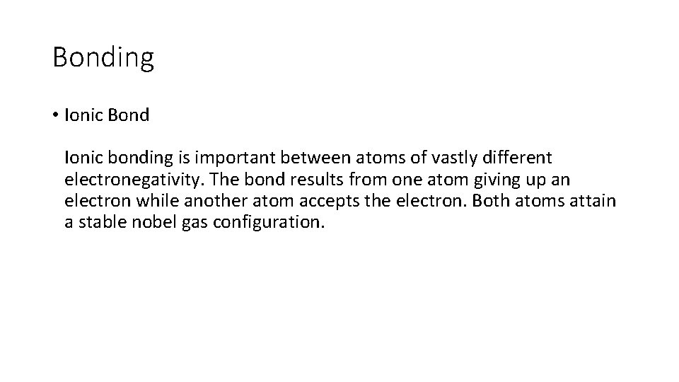 Bonding • Ionic Bond Ionic bonding is important between atoms of vastly different electronegativity.