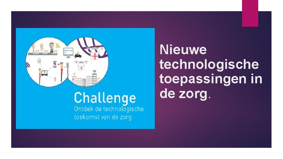 Nieuwe technologische toepassingen in de zorg. Nieuwe technologische toepassingen in de zorg.