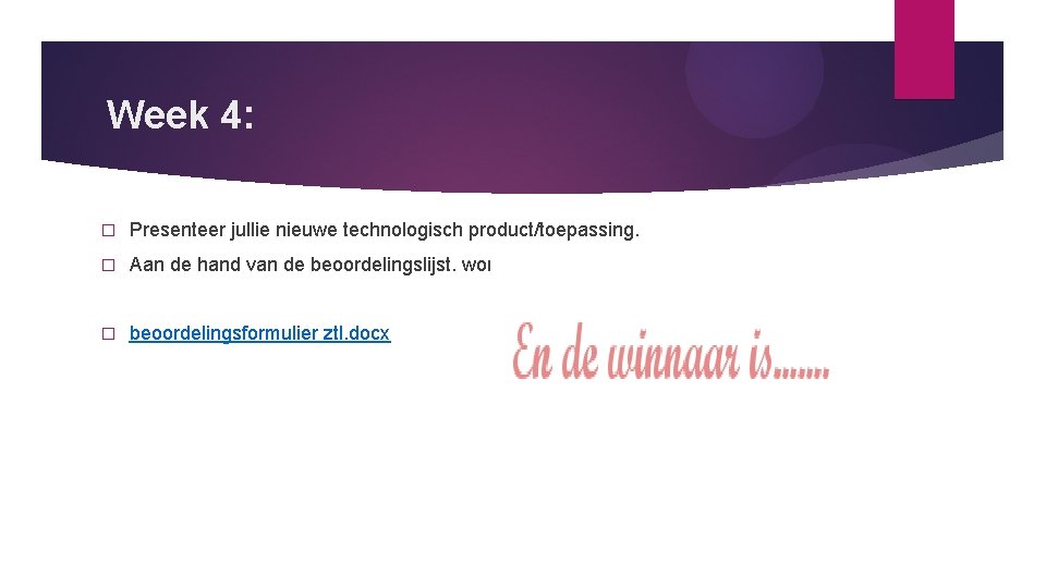 Week 4: � Presenteer jullie nieuwe technologisch product/toepassing. � Aan de hand van de Week 4: � Presenteer jullie nieuwe technologisch product/toepassing. � Aan de hand van de