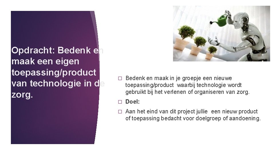 Opdracht: Bedenk en maak een eigen toepassing/product van technologie in de zorg. � Bedenk Opdracht: Bedenk en maak een eigen toepassing/product van technologie in de zorg. � Bedenk