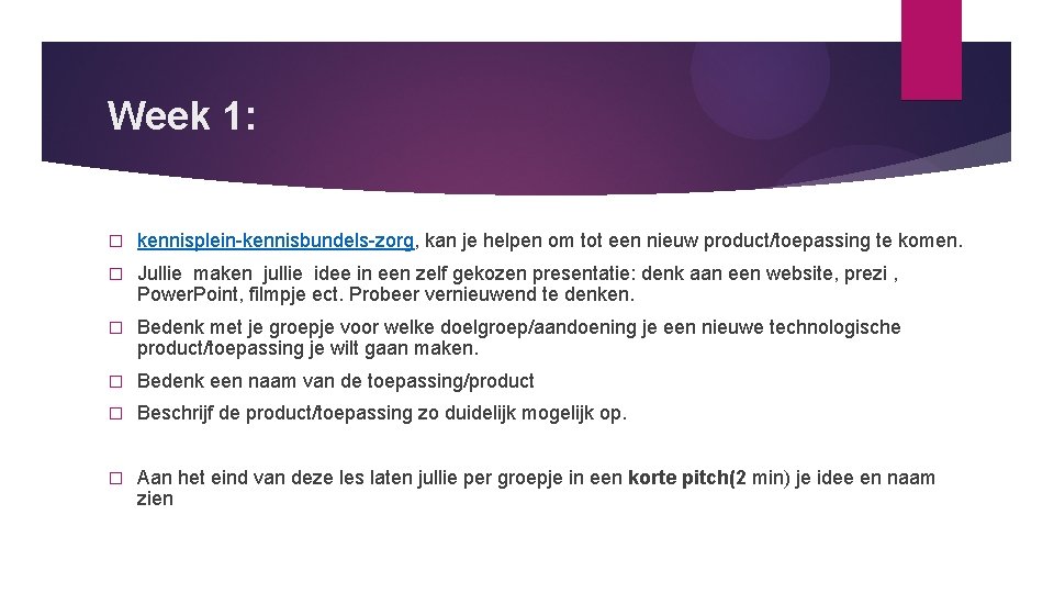 Week 1: � kennisplein-kennisbundels-zorg, kan je helpen om tot een nieuw product/toepassing te komen. Week 1: � kennisplein-kennisbundels-zorg, kan je helpen om tot een nieuw product/toepassing te komen.