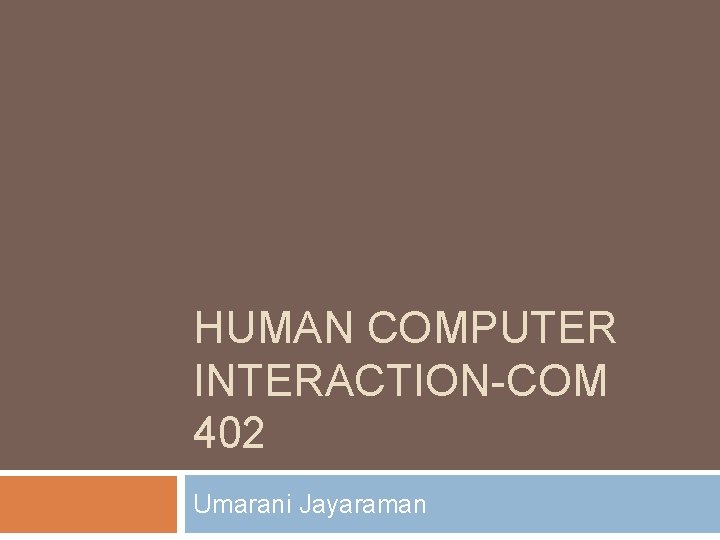 HUMAN COMPUTER INTERACTION-COM 402 Umarani Jayaraman 
