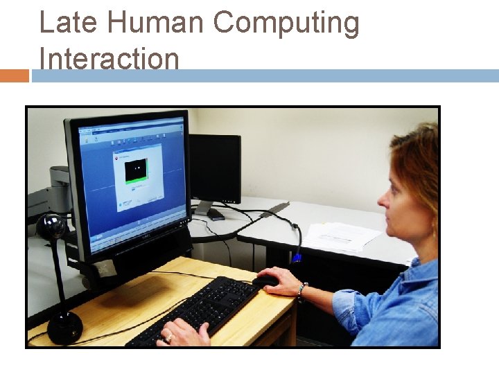 Late Human Computing Interaction 