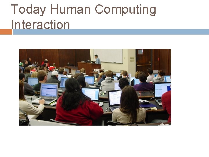 Today Human Computing Interaction 