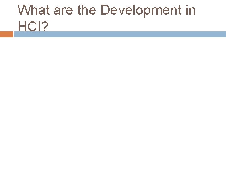 What are the Development in HCI? 