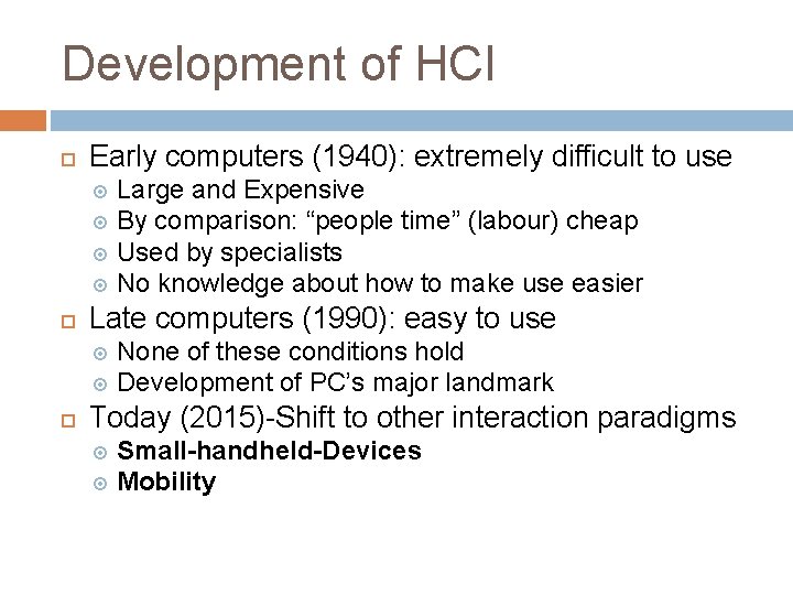 Development of HCI Early computers (1940): extremely difficult to use Large and Expensive By