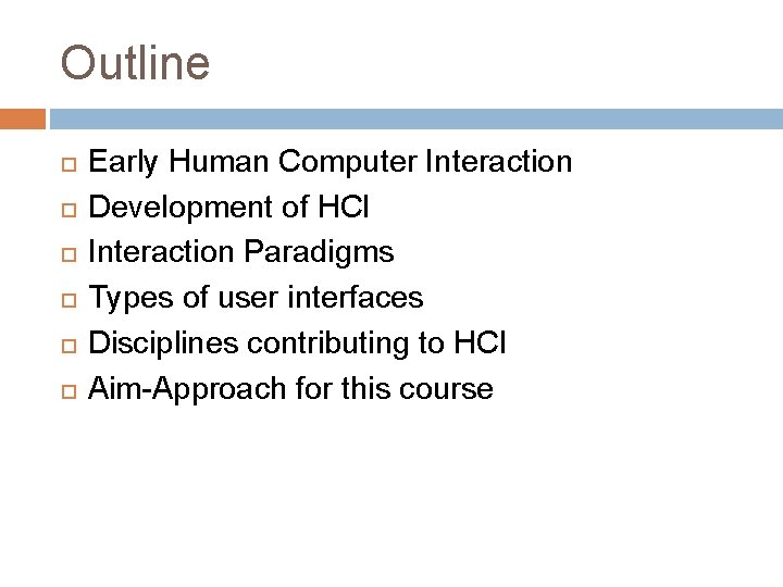 Outline Early Human Computer Interaction Development of HCI Interaction Paradigms Types of user interfaces