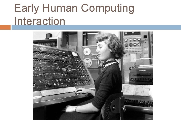 Early Human Computing Interaction 